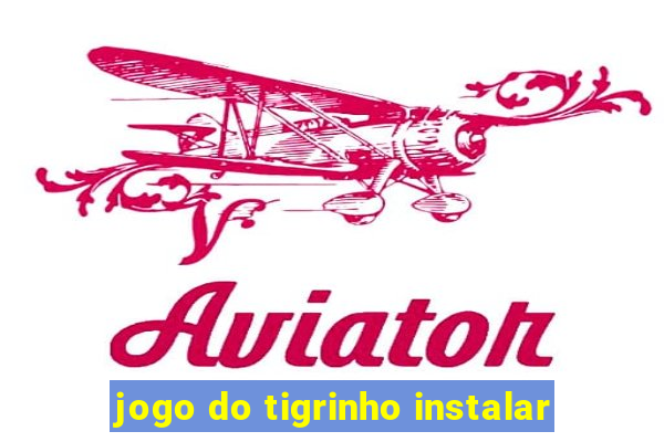 jogo do tigrinho instalar